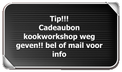 Tip!!! Cadeaubon kookworkshop weg geven!! bel of mail voor  info